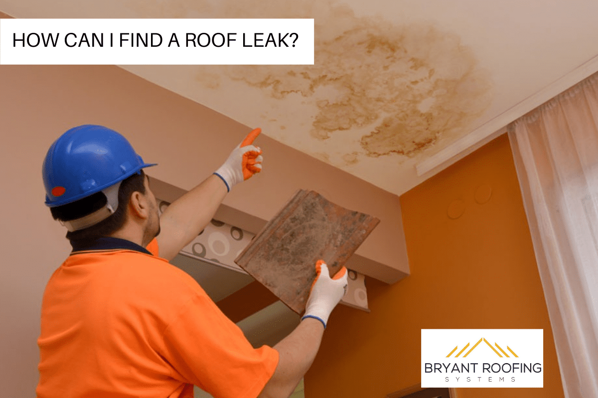 HOW CAN I FIND A ROOF LEAK_
